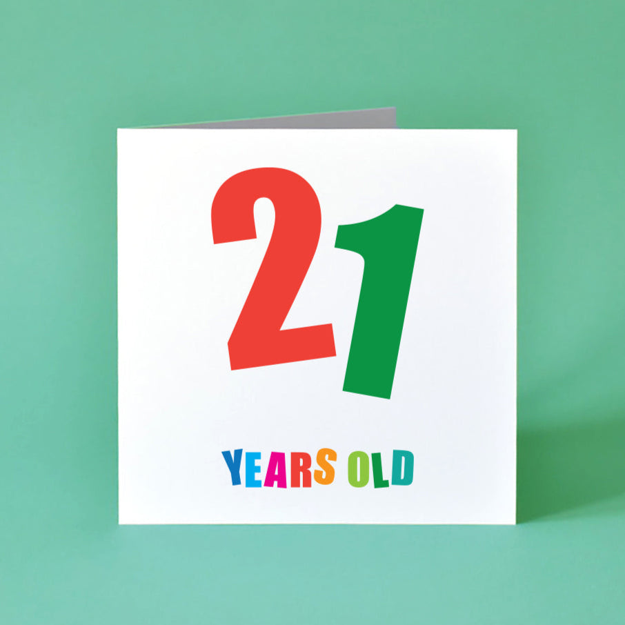21st Birthday Card with a big '21' front and centre, each number in a different bright colour and tilted just so. "Years Old" sits neatly underneath, each letter vibrant and distinct.