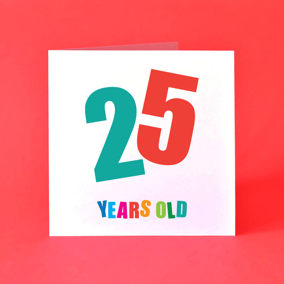 This 25th birthday card is a vibrant, gender-neutral birthday card that stands out. It shows a prominent '25' taking the spotlight, with each number in a different bold colour and angled dynamically. "Years Old" sits below, each letter vibrant and distinct.