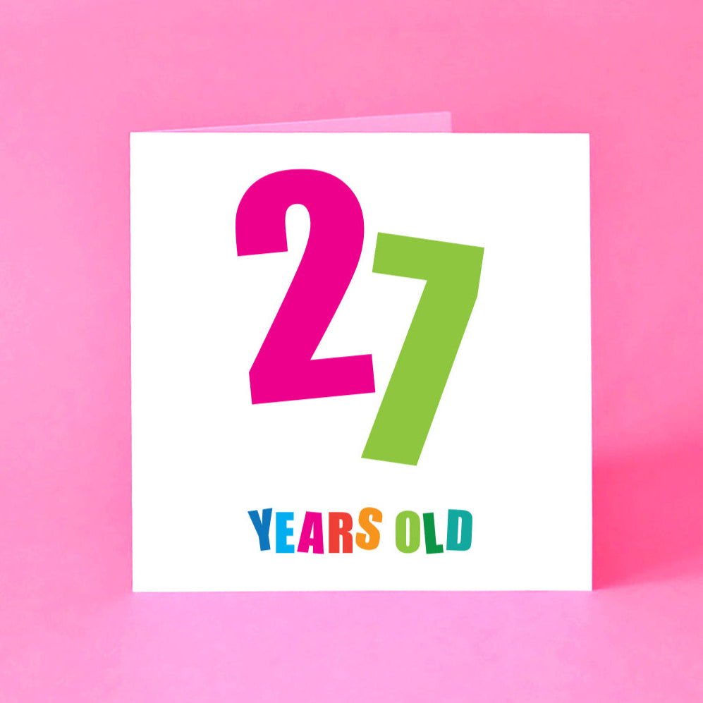 This vibrant, gender-neutral birthday card stands out. A prominent '27' takes center stage, with each digit in a different bold color and angled cheerfully. Below, "Years Old" adds a clear, direct touch, each letter vibrant and distinct.