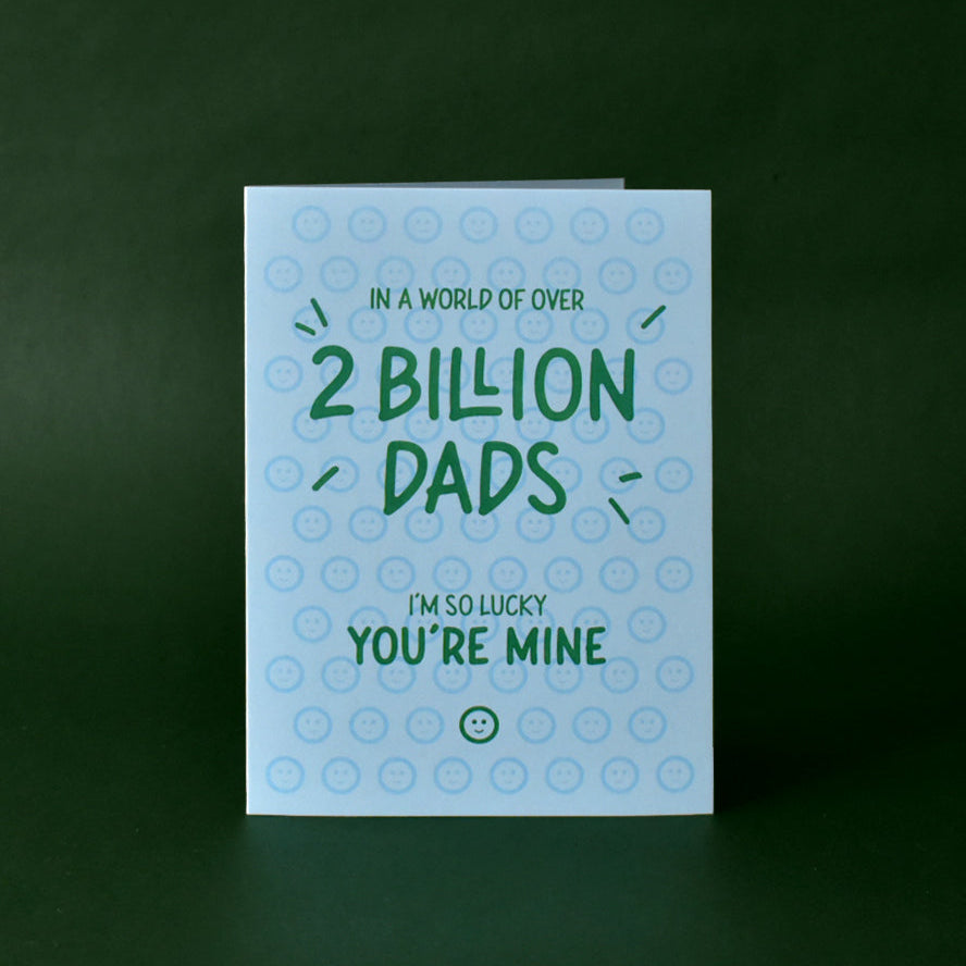 Out of 2 Billion Dads, I'm Lucky You're Mine Card