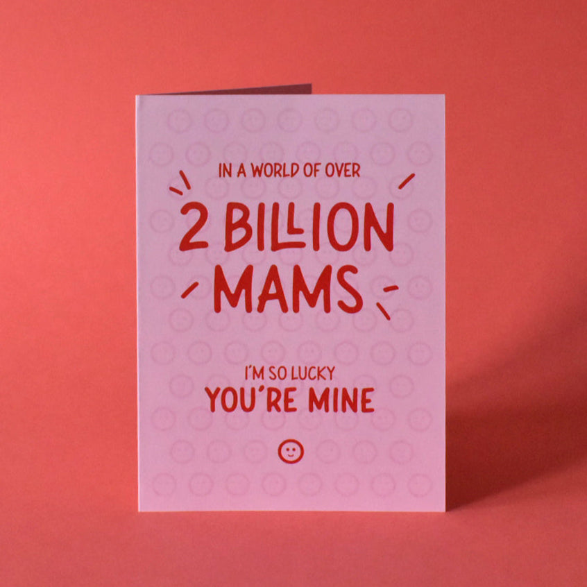 Out of 2 Billion Mams, I'm Lucky You're Mine Card