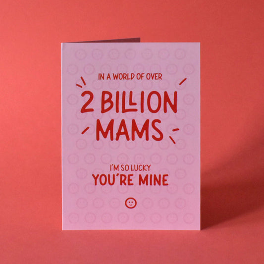 Out of 2 Billion Mams, I'm Lucky You're Mine Card