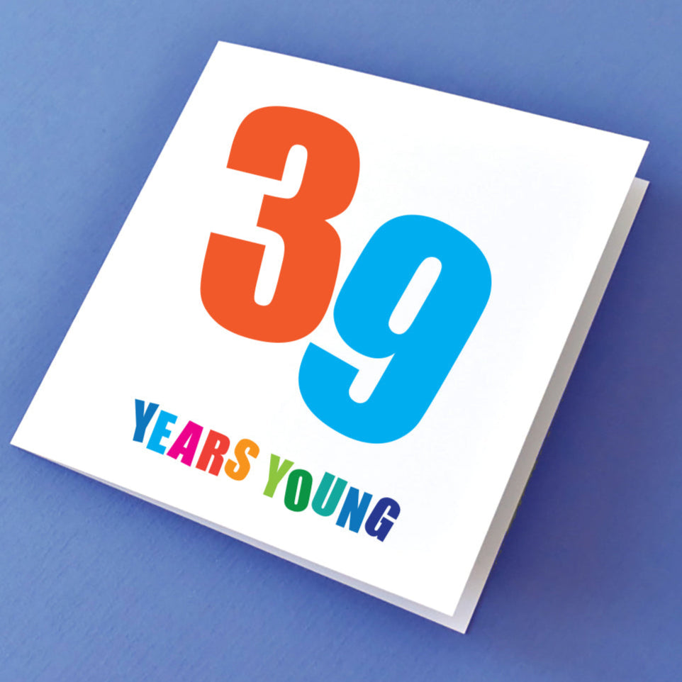 Birthday card for a large bold 39 in orange and blue and underneath the words "Years Young" in multi colours.