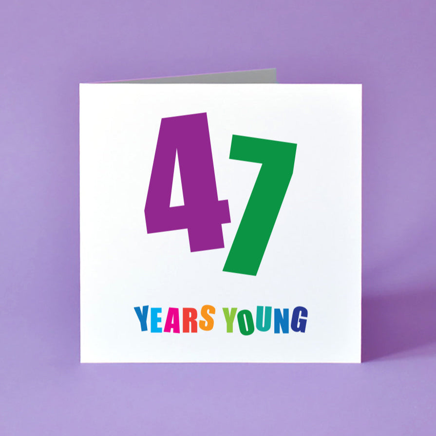 This birthday card features a prominent '47', with each numeral in a different striking colour and set at a cheerful angle. "Years Young" appears below, each letter distinctively vibrant, adding to the card's lively energy.