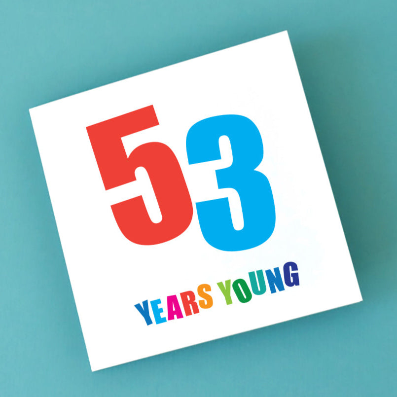 A 'Fifty-Three Years Young' card for a 53rd birthday, featuring an energetic and unique design that stands out.