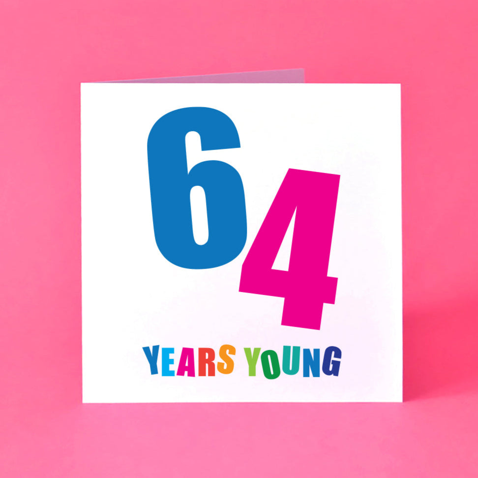 White square card for a 64th birthday with a large 64 in the centre in blue and pink with the words Years Young underneath in multicoloured letters.