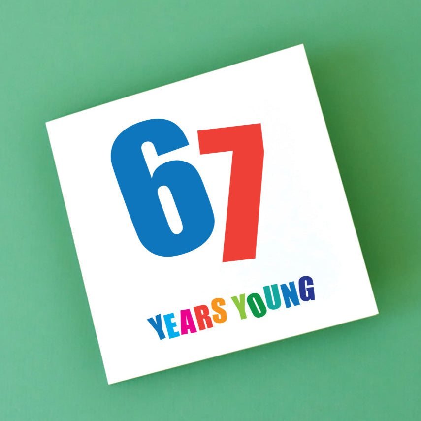 67 Years Young Birthday Card with large 67 and Years Young in bright, bold colours.