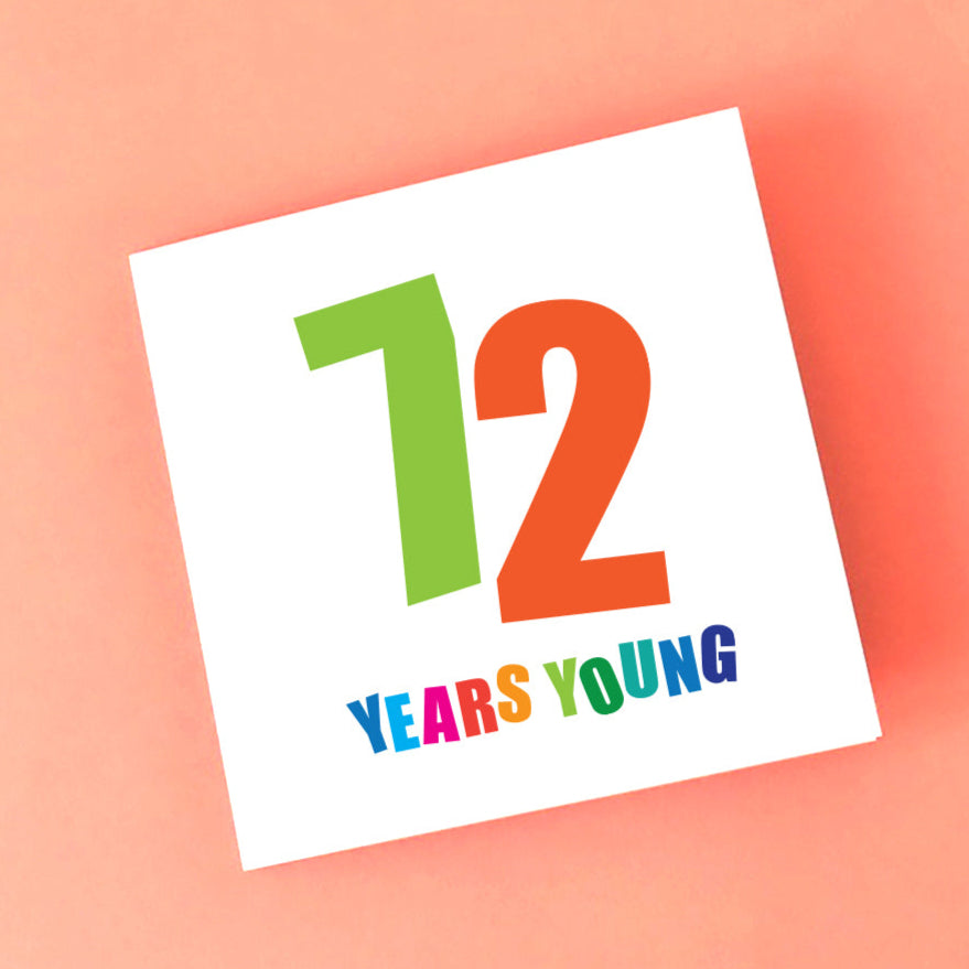 Birthday card with the words 72 Years Young in bold colourful text