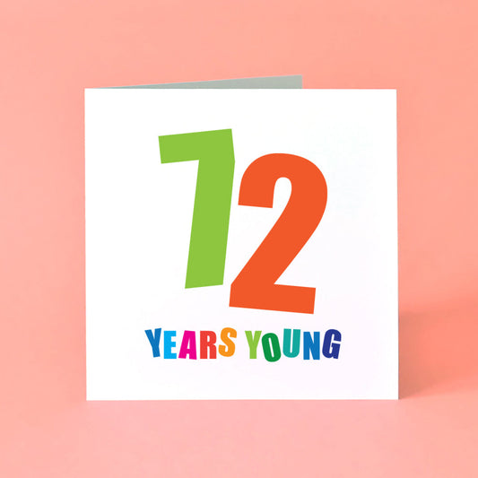 72 Years Young Birthday Card