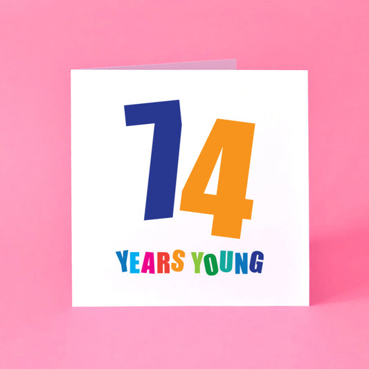 74 Years Young Birthday Card