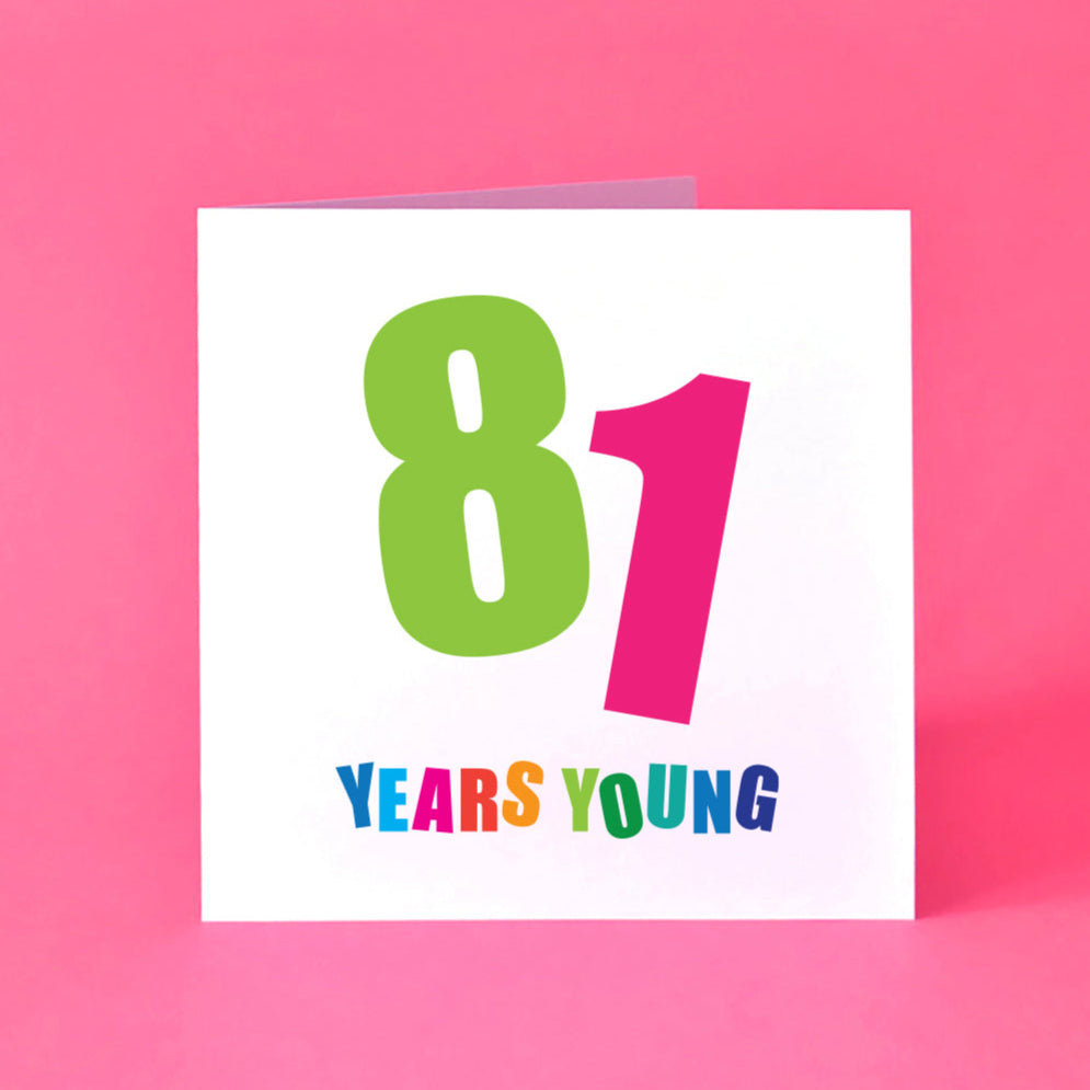 Birthday card with '81 Years Young' text for him or her.
