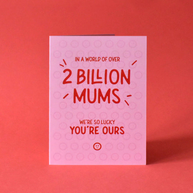 Out of 2 Billion Mums, We're Lucky You're Ours Card