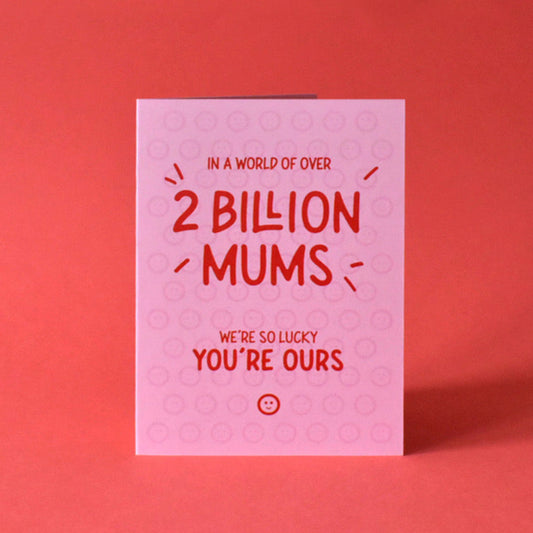 Out of 2 Billion Mums, We're Lucky You're Ours Card