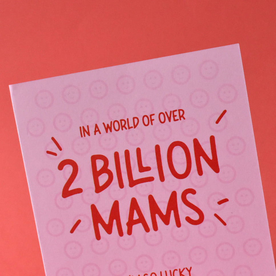 Out of 2 Billion Mams, I'm Lucky You're Mine Card