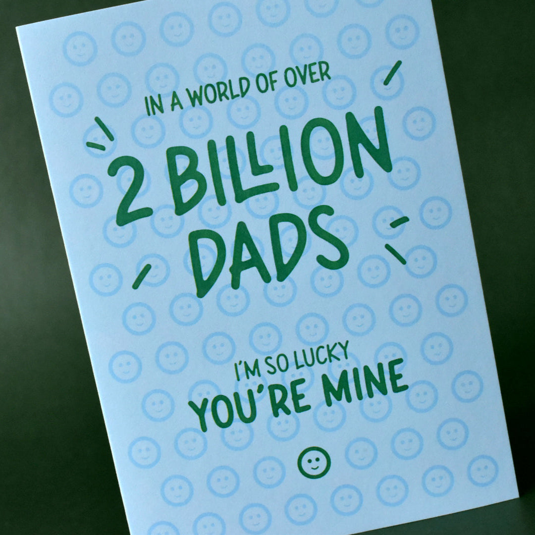 Out of 2 Billion Dads, I'm Lucky You're Mine Card