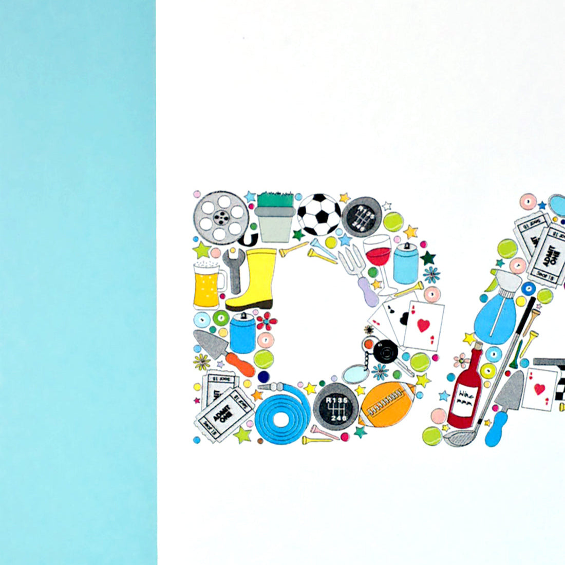 Close of of letter D from the main word DAD. The D is made from illustrations assembled together. The illustrations are oka film reel, a plant in a plant pot, a football, car gears and keys, a trowel, can of fixxy pop, playing card, a rugby ball, a garden hose, cinema tickers, snooker balls and tennis balls.