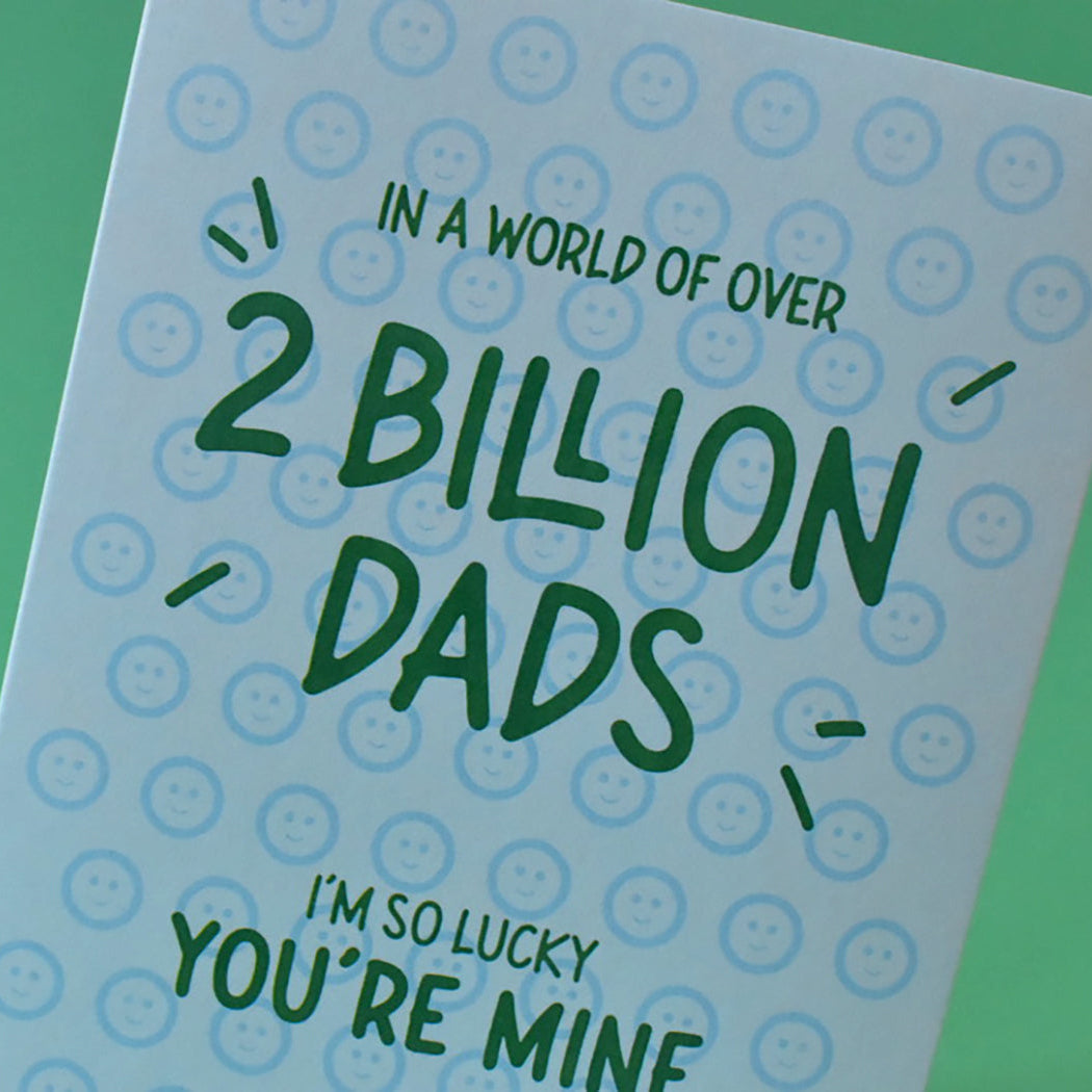 Out of 2 Billion Dads, I'm Lucky You're Mine Card