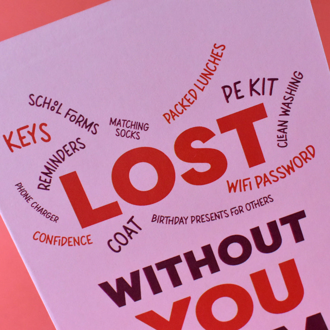 Lost Without You Mum Card