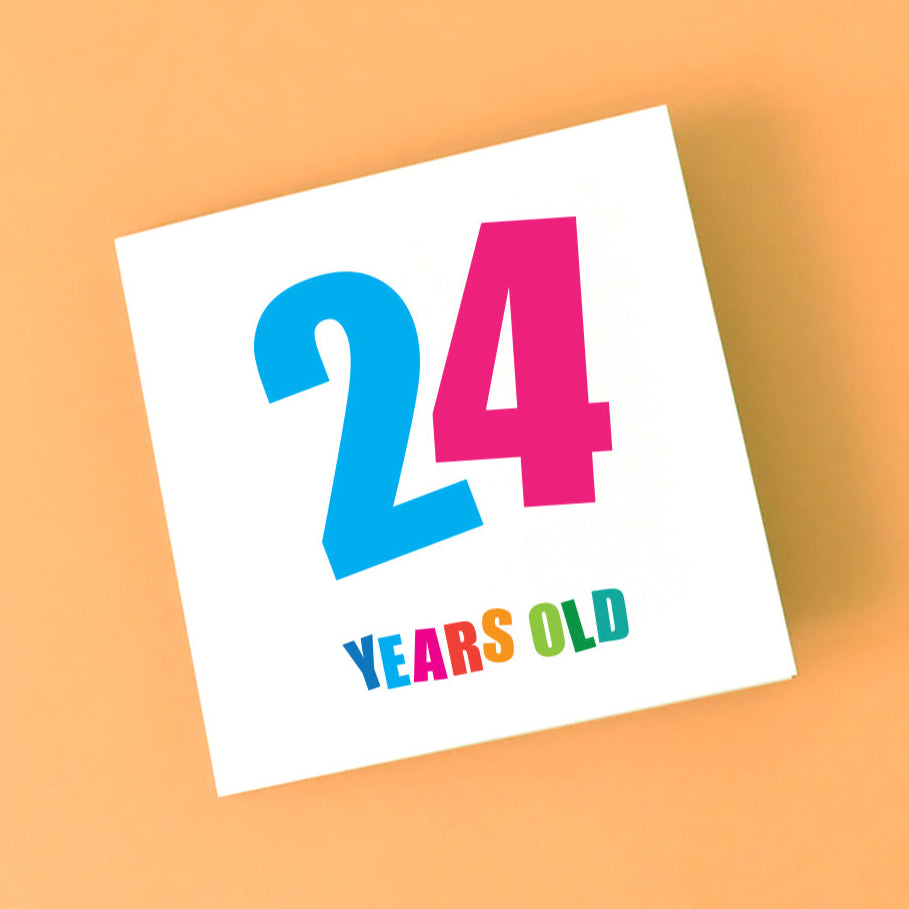 Colourful 24th Birthday Card - every age matters.