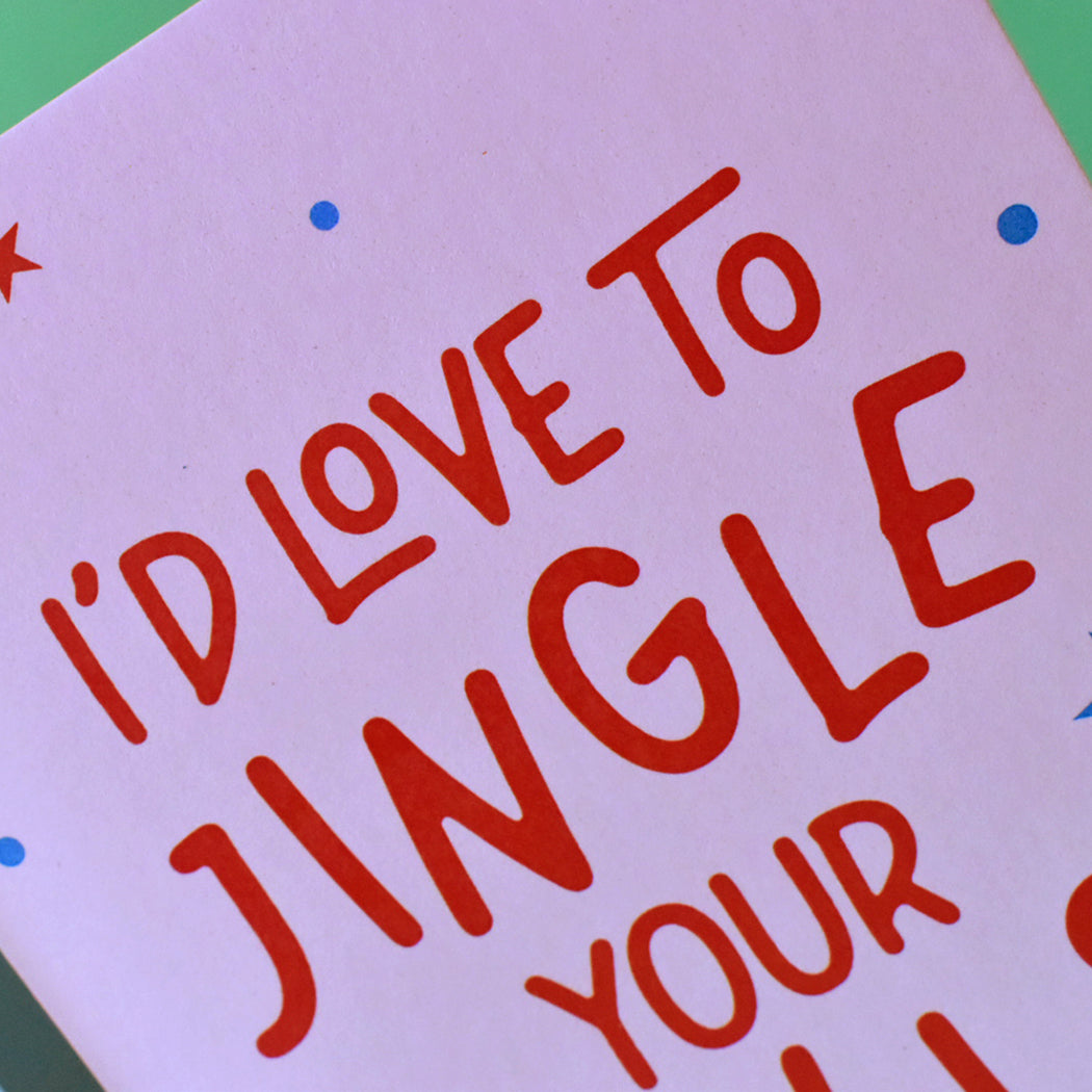 I'd Love to Jingle Your Bell/s Cheeky Christmas Card