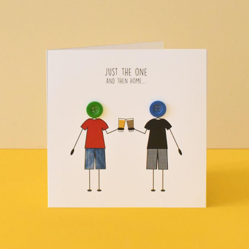 Just the One Then Home Funny Male Card