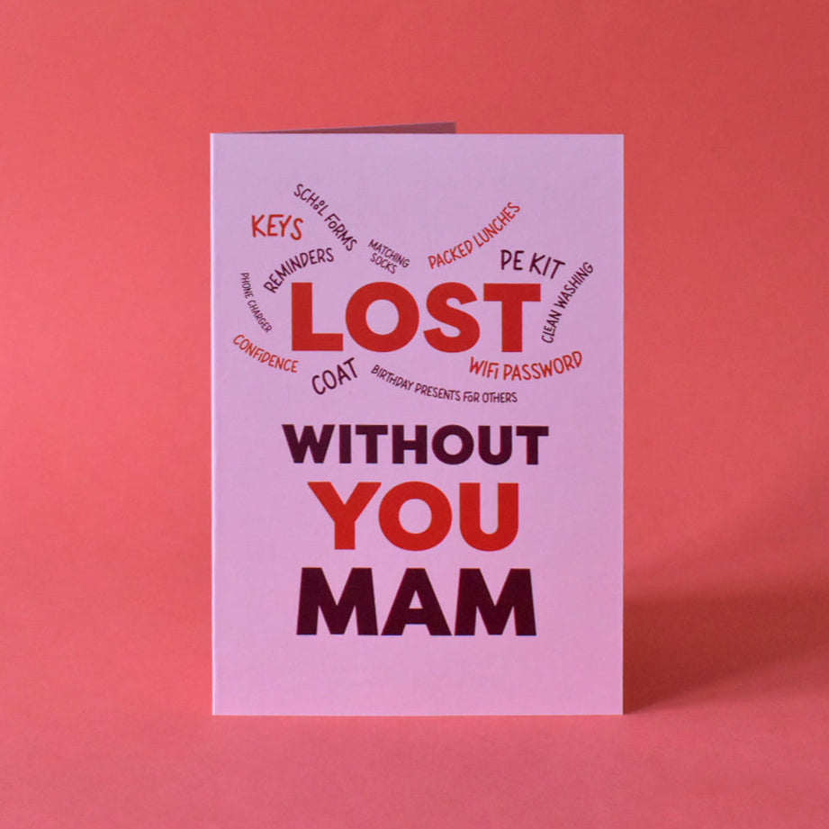 Lost Without You Mam Card