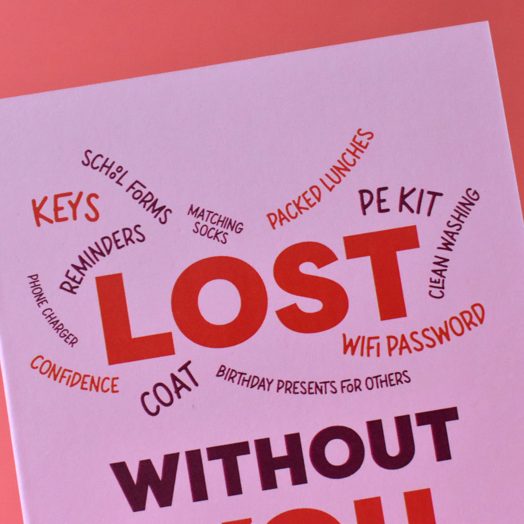 Lost Without You Mam Card