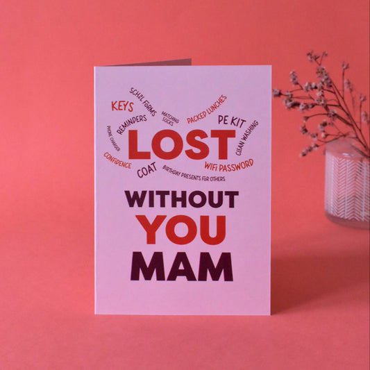 Lost Without You Mam Card