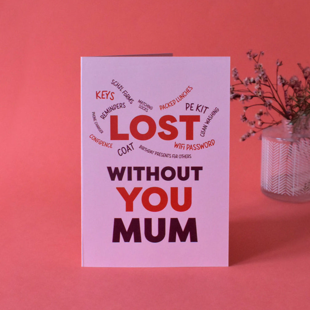 Lost Without You Mum Card