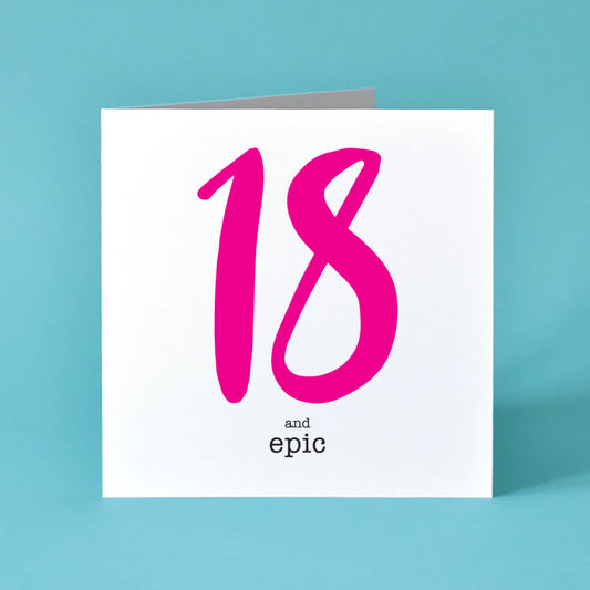 Square white card with a large bright pink 18 and underneath in black text are the words "and epic". 18th Birthday Card.