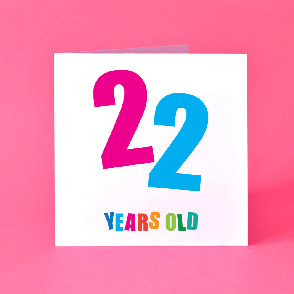 A super colourful, gender-neutral birthday card that’s perfect for anyone in their twenties. The card has a big, bold '22' in the middle, with each number in a different bright colour and playfully angled. "Years Old" is underneath, each letter popping in a vibrant shade.