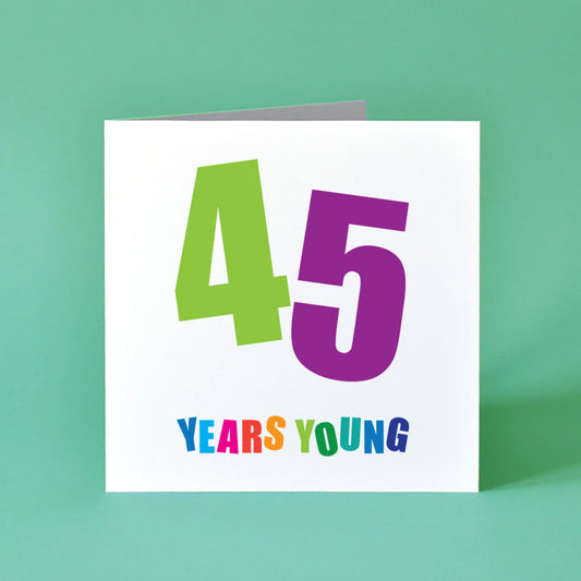 This birthday card prominently features a large '45', with each digit in a different vibrant shade and set at a cheerful angle. The words "Years Young" sit playfully underneath, each letter a distinct, bright colour.