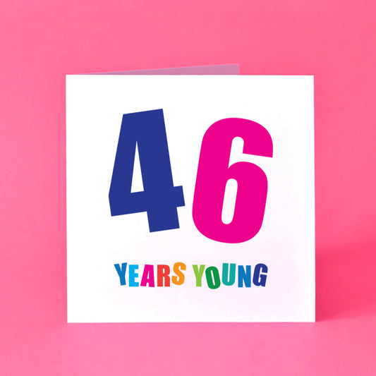 This birthday card proudly showcases a dynamic '46', each digit in a different vibrant colour and tilted playfully. Below, "Years Young" adds a lively finish, each letter popping in a distinct, bright hue.