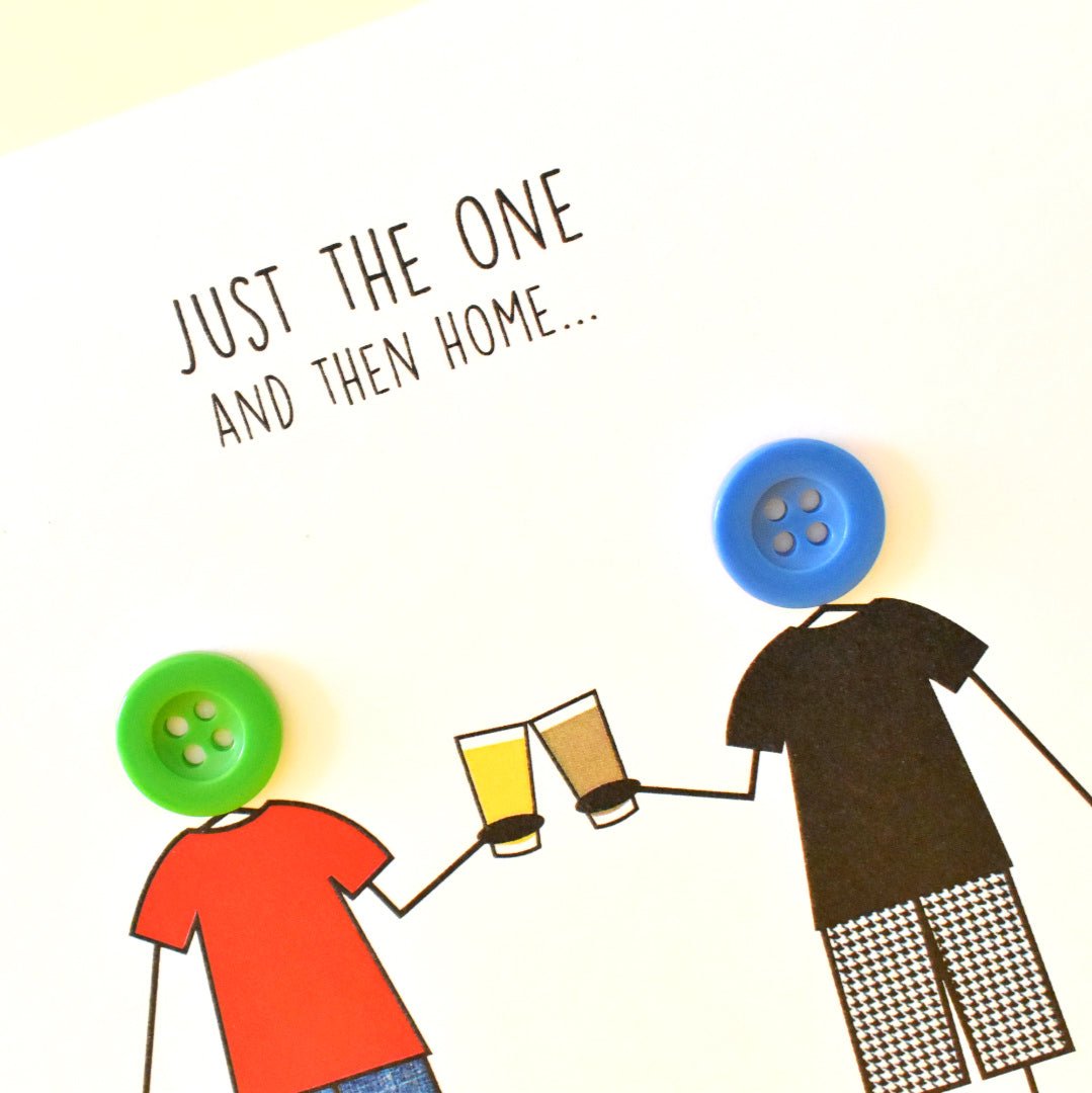 Just the One Then Home Funny Male Card