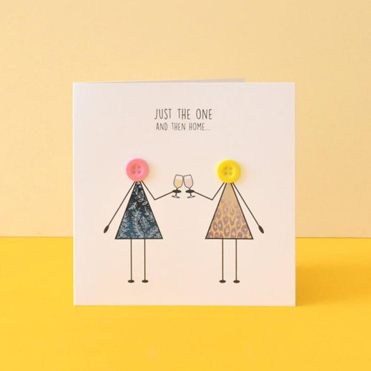 Just the One Then Home Funny Female Card