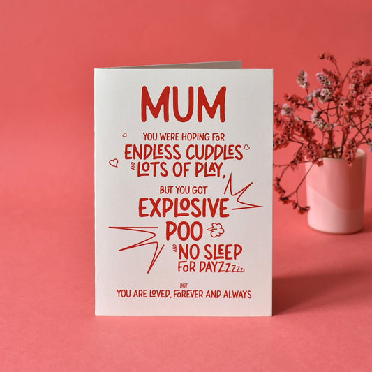 Dream card with the message "Mum you were hoping for endless cuddles and lots of play but you got explosive poo and no sleep for dayzzzzz BUT you are loved, forever and always.