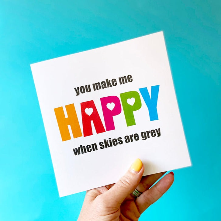 You Make Me Happy When Skies Are Grey Card