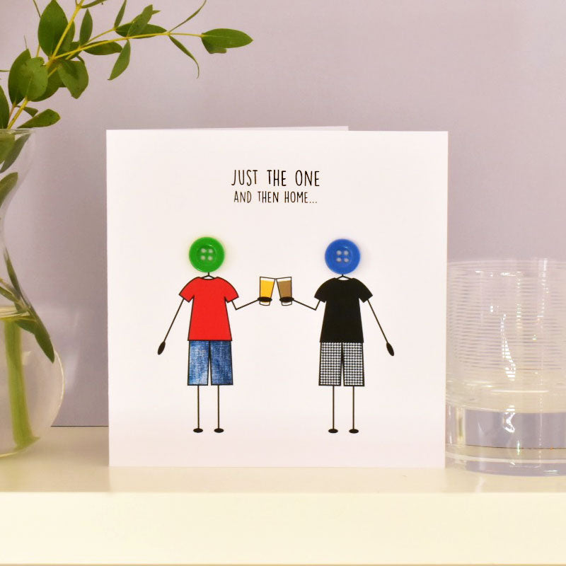 Just the One Then Home Funny Male Card