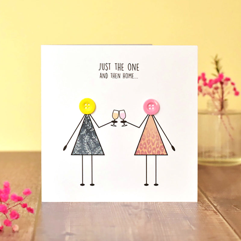 Just the One Then Home Funny Female Card