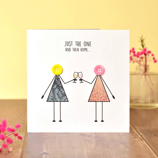 Just the One Then Home Funny Female Card