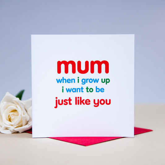 Just Like You Mum Card
